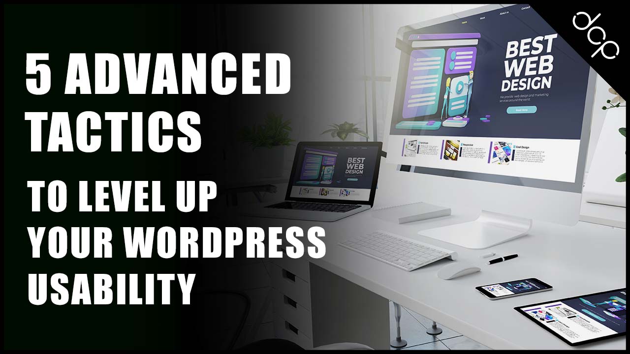 5 advanced tactics to level up your WordPress website's usability