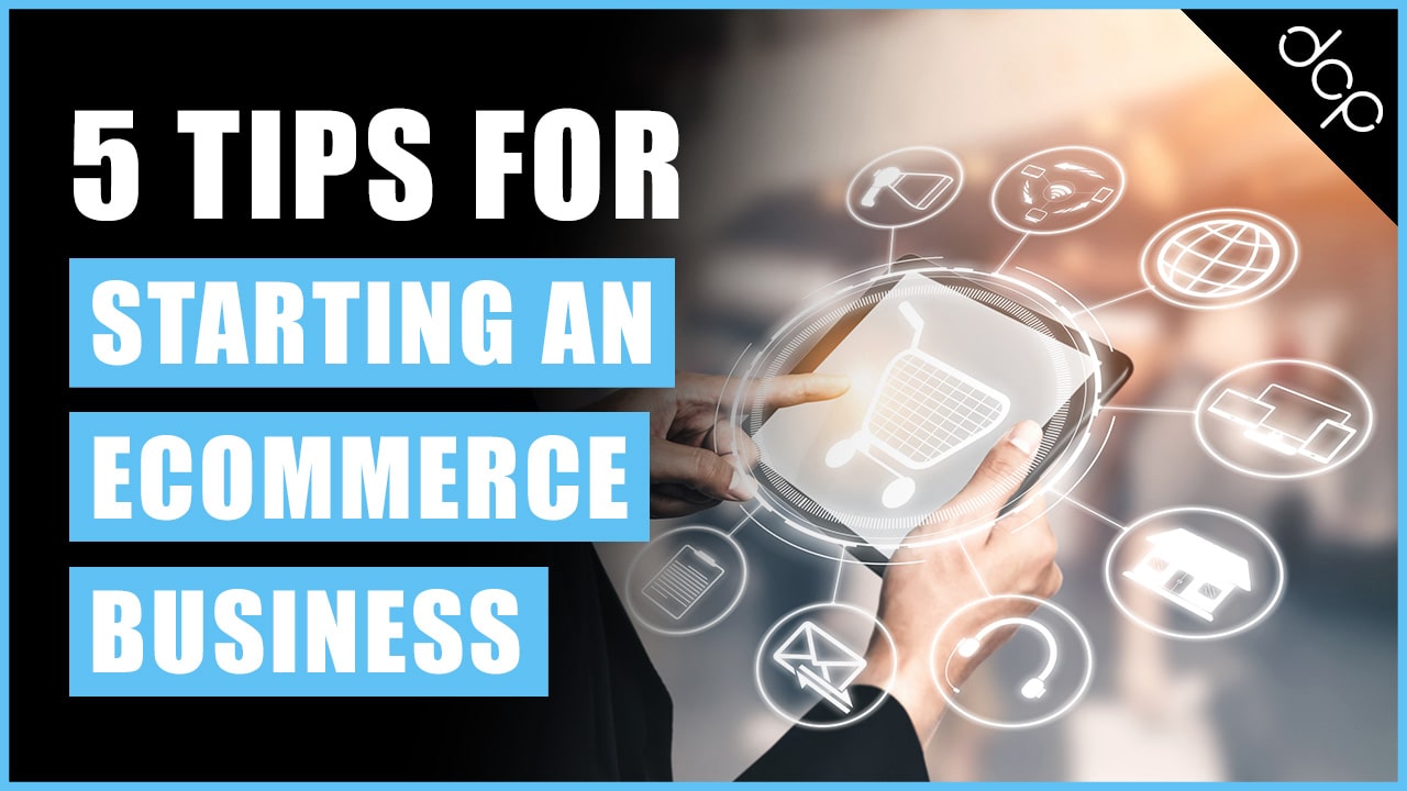 5 tips for starting an Ecommerce business