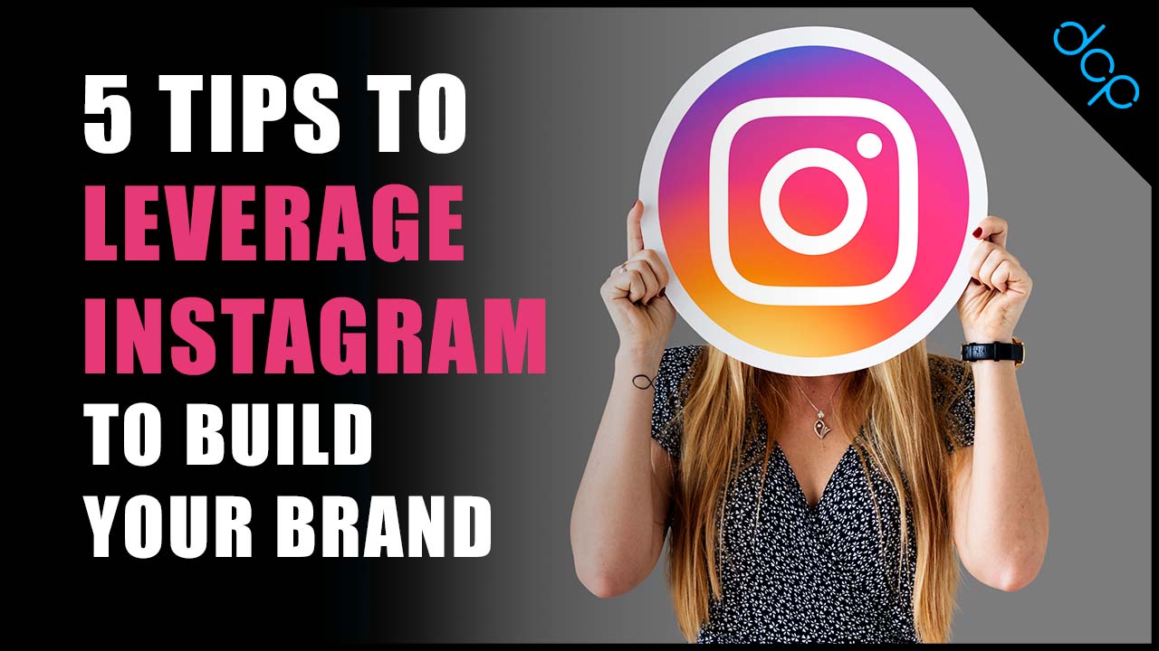 5 Tips to leverage Instagram to build your brand