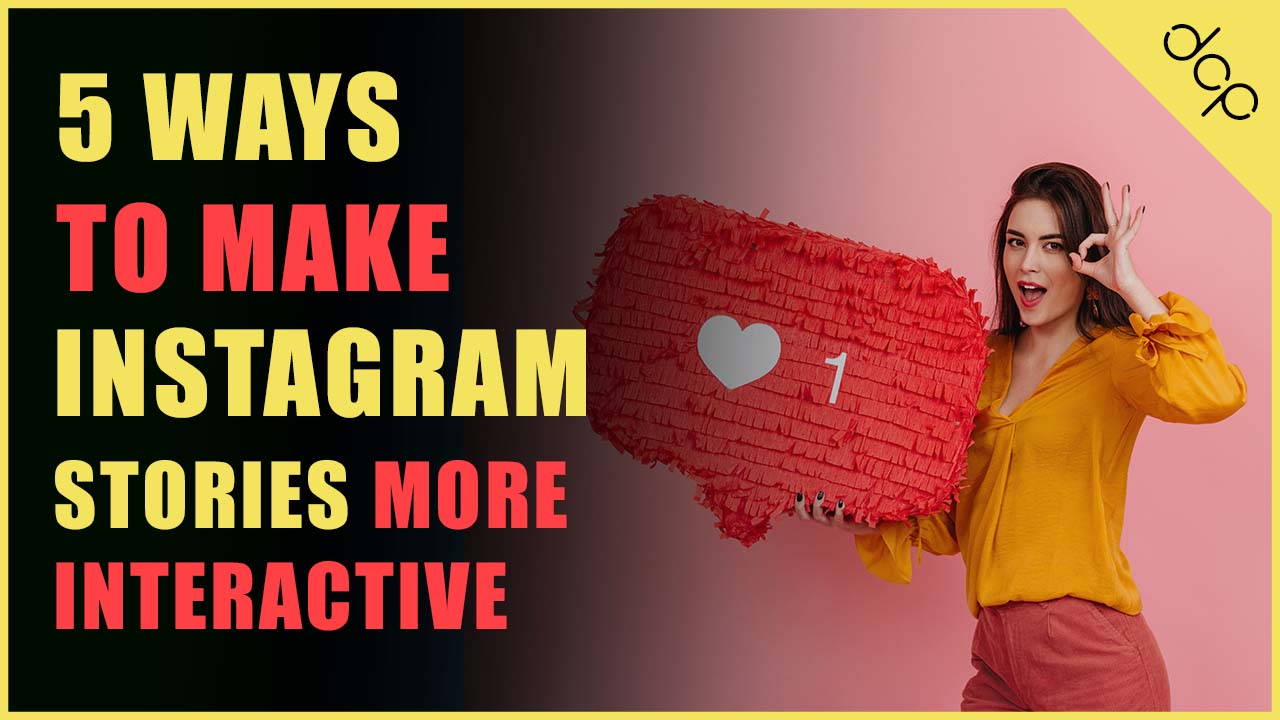 5 Ways To Make Instagram Stories More Interactive For Your Followers