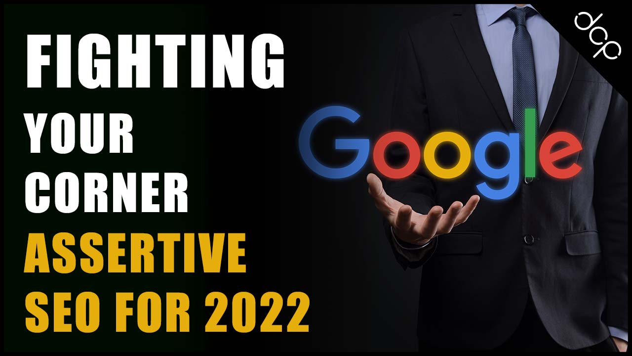 Fighting Your Corner: Assertive SEO for 2022