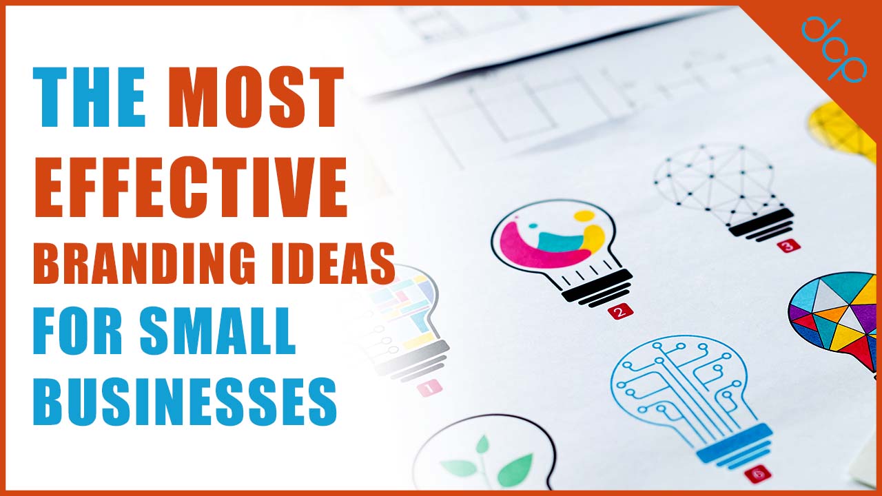 The Most Effective Branding Ideas For Small Businesses