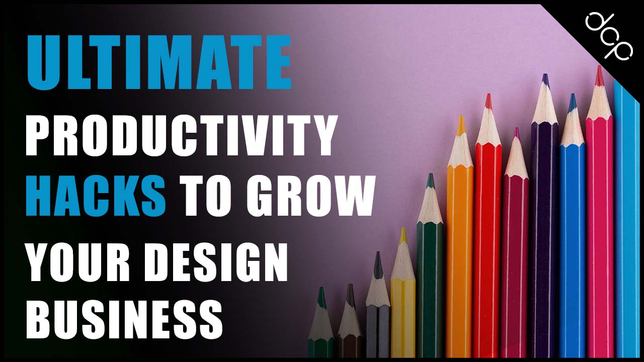 Ultimate productivity hacks to grow your designing business in 2022